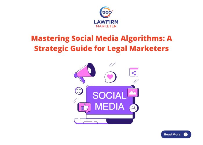 Mastering Social Media Algorithms: A Strategic Guide for Legal Marketers